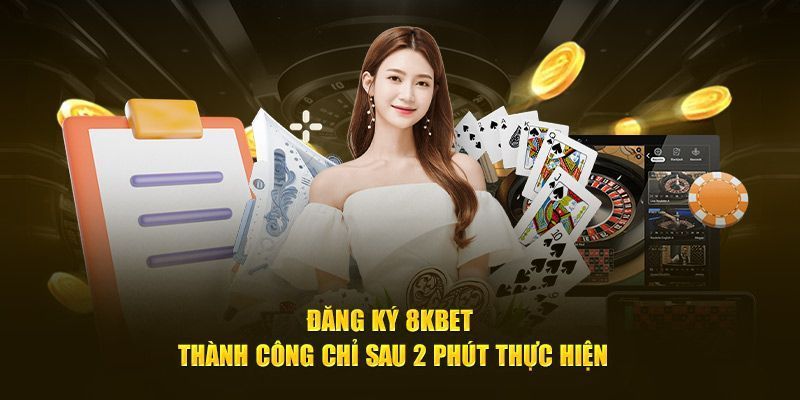 Đăng ký 8kbet chỉ trong 2 phút